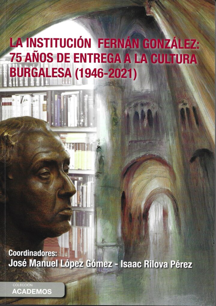 La Institución Fernán González: 75 años de entrega a la cultura burgalesa (1946-2021)